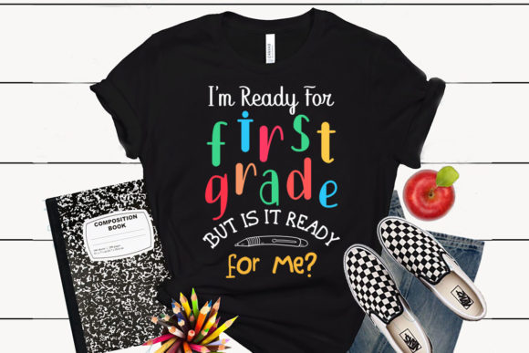 I'm Ready for First Grade: T-Shirt Designs & Graphics Review